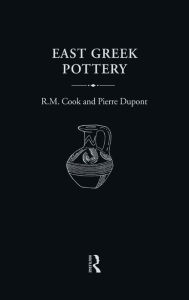 Title: East Greek Pottery, Author: R.M. Cook