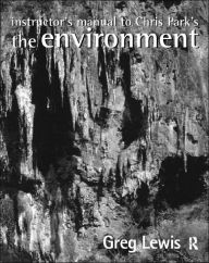 Title: Instructor's Manual to Chris Park's The Environment, Author: Greg Lewis