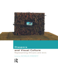 Title: Diaspora and Visual Culture: Representing Africans and Jews / Edition 1, Author: Nicholas Mirzoeff