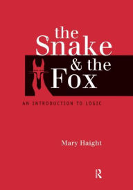 Title: The Snake and the Fox: An Introduction to Logic / Edition 1, Author: Mary Haight