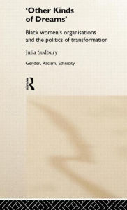 Title: 'Other Kinds of Dreams': Black Women's Organisations and the Politics of Transformation / Edition 1, Author: Julia Sudbury