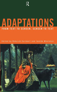 Title: Adaptations: From Text to Screen, Screen to Text / Edition 1, Author: Deborah Cartmell