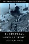 Title: Industrial Archaeology: Principles and Practice / Edition 1, Author: Marilyn Palmer