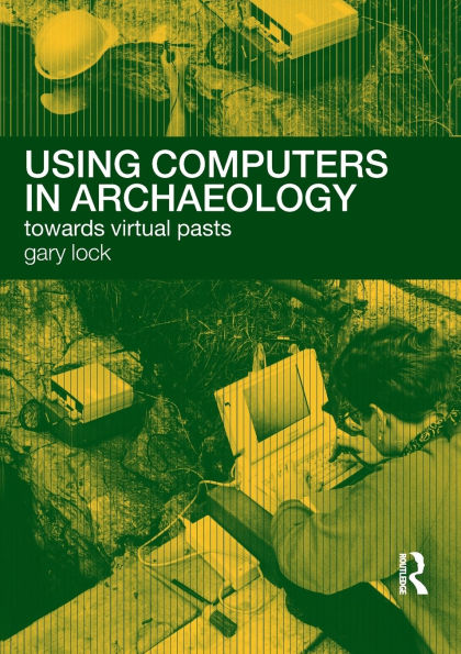 Using Computers in Archaeology: Towards Virtual Pasts