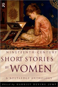 Title: Nineteenth-Century Short Stories by Women: A Routledge Anthology / Edition 1, Author: Harriet Devine Jump