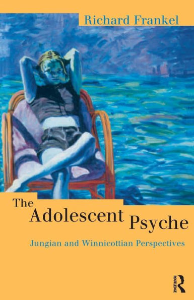 The Adolescent Psyche: Jungian and Winnicottian Perspectives / Edition 1