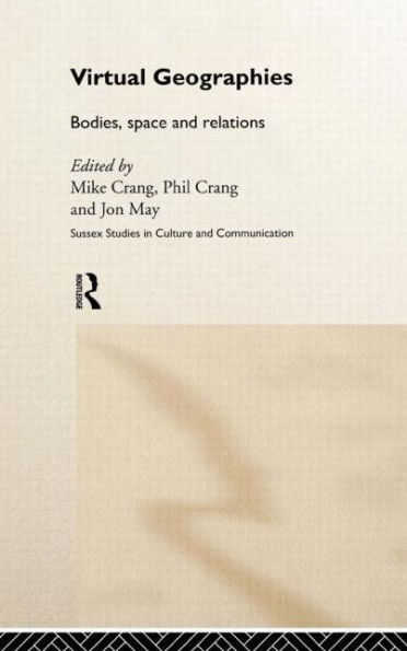 Virtual Geographies: Bodies, Space and Relations / Edition 1