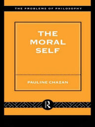 Title: The Moral Self / Edition 1, Author: Pauline Chazan