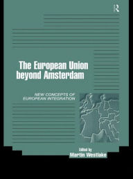 Title: The European Union beyond Amsterdam: New Concepts of European Integration, Author: Martin Westlake