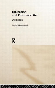 Title: Education and Dramatic Art / Edition 2, Author: David Hornbrook