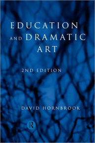 Title: Education and Dramatic Art, Author: David Hornbrook