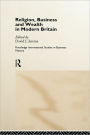 Religion, Business and Wealth in Modern Britain / Edition 1