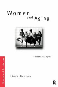 Title: Women and Aging: Transcending the Myths, Author: Linda R. Gannon