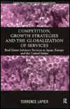 Title: Competition, Growth Strategies and the Globalization of Services: Real Estate Advisory Services in Japan, Europe and the US / Edition 1, Author: Terence LaPier