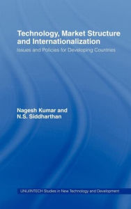 Title: Technology, Market Structure and Internationalization: Issues and Policies for Developing Countries / Edition 1, Author: Nagesh Kumar