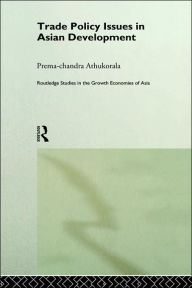Title: Trade Policy Issues in Asian Development / Edition 1, Author: Prema-chandra Athukorala