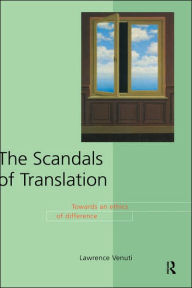 Title: The Scandals of Translation: Towards an Ethics of Difference / Edition 1, Author: Lawrence Venuti