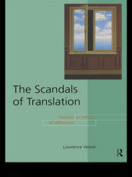 Title: The Scandals of Translation: Towards an Ethics of Difference / Edition 1, Author: Lawrence Venuti
