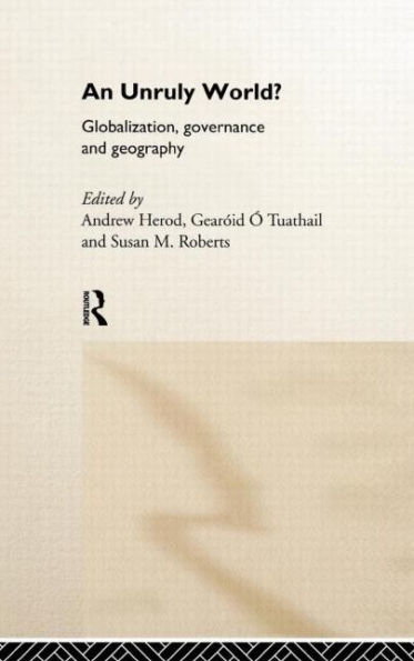 An Unruly World?: Globalization, Governance and Geography / Edition 1