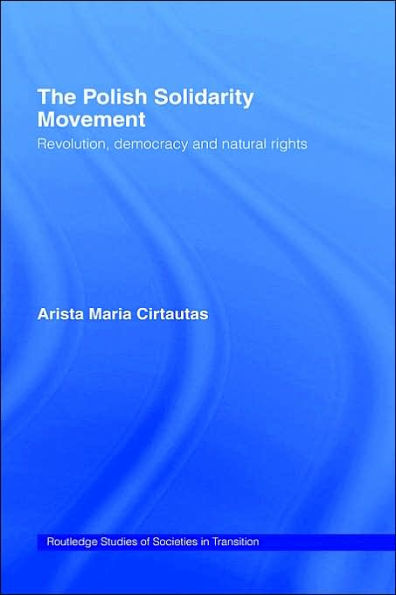 The Polish Solidarity Movement: Revolution, Democracy and Natural Rights / Edition 1