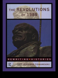 Title: The Revolutions of 1989 / Edition 1, Author: Vladimir Tismaneanu