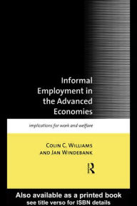 Title: Informal Employment in Advanced Economies: Implications for Work and Welfare, Author: Colin C. Williams