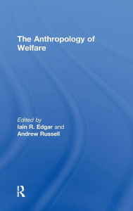 Title: The Anthropology of Welfare / Edition 1, Author: Iain Edgar