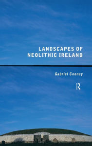 Title: Landscapes of Neolithic Ireland / Edition 1, Author: Gabriel Cooney