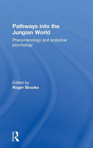 Title: Pathways into the Jungian World: Phenomenology and Analytical Psychology, Author: Roger Brooke