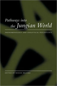 Title: Pathways into the Jungian World: Phenomenology and Analytical Psychology, Author: Roger Brooke