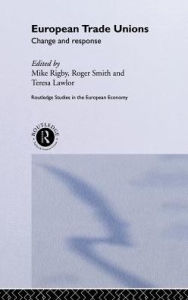 Title: European Trade Unions: Change and Response / Edition 1, Author: Teresa Lawlor