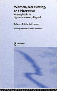 Title: Women, Accounting and Narrative: Keeping Books in Eighteenth-Century England, Author: Rebecca E. Connor