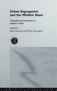 Title: Urban Segregation and the Welfare State: Inequality and Exclusion in Western Cities / Edition 1, Author: Sako Musterd