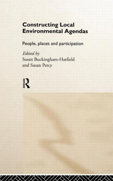 Constructing Local Environmental Agendas: People, Places and Participation / Edition 1