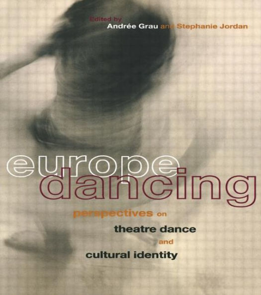 Europe Dancing: Perspectives on Theatre, Dance, and Cultural Identity