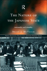 Title: The Nature of the Japanese State: Rationality and Rituality / Edition 1, Author: Brian J. McVeigh