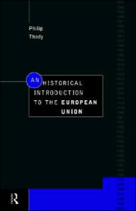 Title: An Historical Introduction to the European Union / Edition 1, Author: Philip Thody