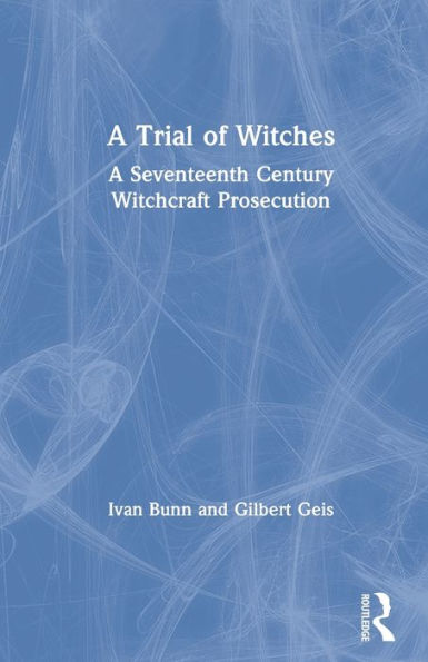 A Trial of Witches: A Seventeenth Century Witchcraft Prosecution / Edition 1