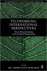 Title: Teleworking: New International Perspectives From Telecommuting to the Virtual Organisation / Edition 1, Author: Paul J. Jackson