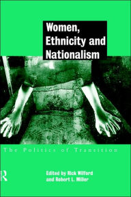 Title: Women, Ethnicity and Nationalism: The Politics of Transition / Edition 1, Author: Robert E. Miller