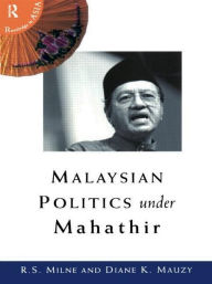 Title: Malaysian Politics Under Mahathir, Author: Diane K. Mauzy