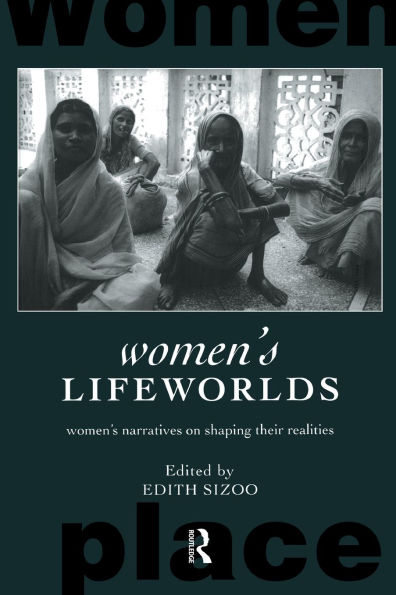 Women's Lifeworlds: Women's Narratives on Shaping their Realities / Edition 1