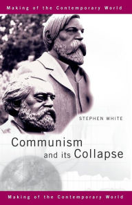 Title: Communism and its Collapse / Edition 1, Author: Stephen White