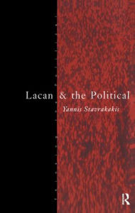 Title: Lacan and the Political, Author: Yannis Stavrakakis