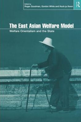 The East Asian Welfare Model: Welfare Orientalism and the State / Edition 1