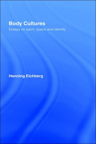 Body Cultures: Essays on Sport, Space & Identity by Henning Eichberg / Edition 1