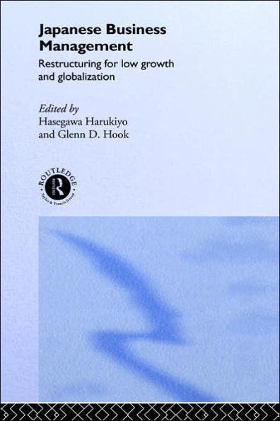Japanese Business Management: Restructuring for Low Growth and Globalisation / Edition 1