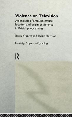 Violence on Television: An Analysis of Amount, Nature, Location and Origin of Violence in British Programmes / Edition 1