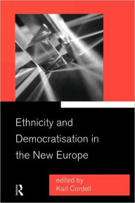 Title: Ethnicity and Democratisation in the New Europe, Author: Karl Cordell