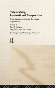 Title: Teleworking: New International Perspectives From Telecommuting to the Virtual Organisation / Edition 1, Author: Paul J. Jackson